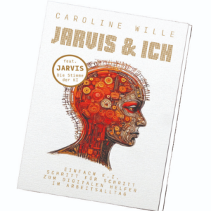 Auf dem "Jarvis und ich" Buchcover sieht man einen weißen Hintergrund auf dem eine roboterhafte kunstvolle, orange-rote Kopffigur zu sehen ist, die nach rechts schaut. Darüber steht in goldfarbener Schrift "Jarvis und Ich - Einfach K.I. Schritt für Schritt zum digitalen Helfer" Caroline Wille.